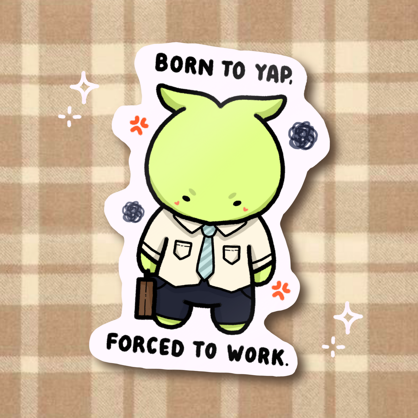 "born to yap, forced to work" sticker